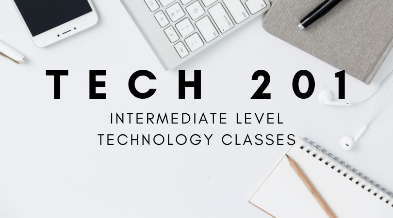 Tech 201: Intermediate Level Technology Classes